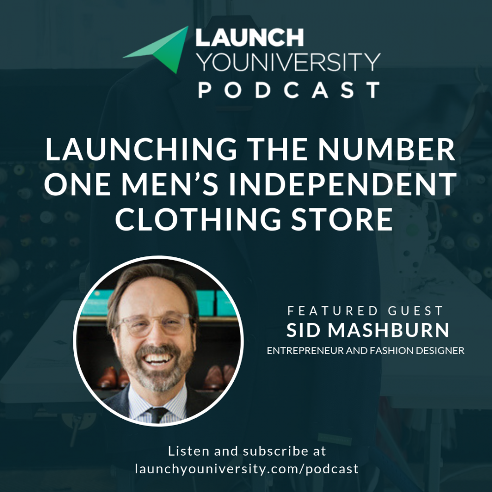 016: Sid Mashburn on Launching the Number One Men’s Independent Clothing Store in the US Pt. 1