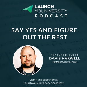 020: Say Yes and Figure Out the Rest: A Conversation with Music Composer Davis Harwell