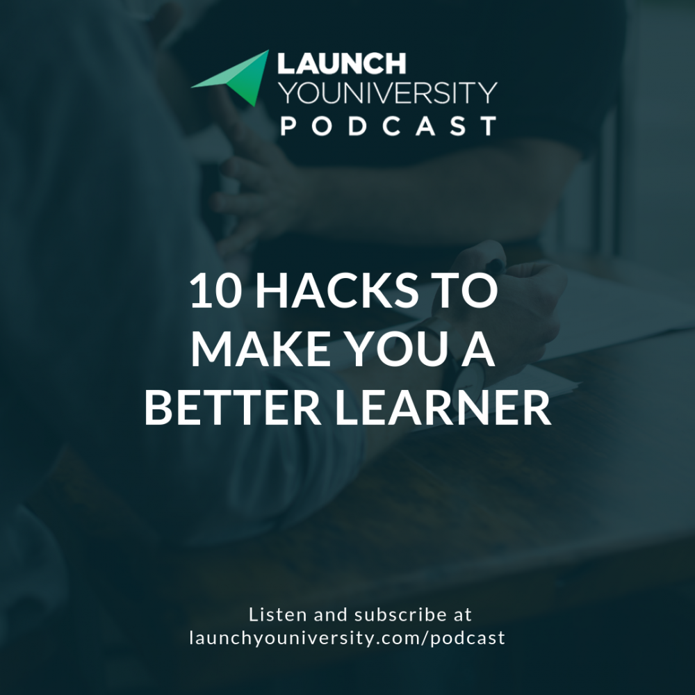 022: Launchers Are Learners: 10 Hacks to Make You a Better Learner