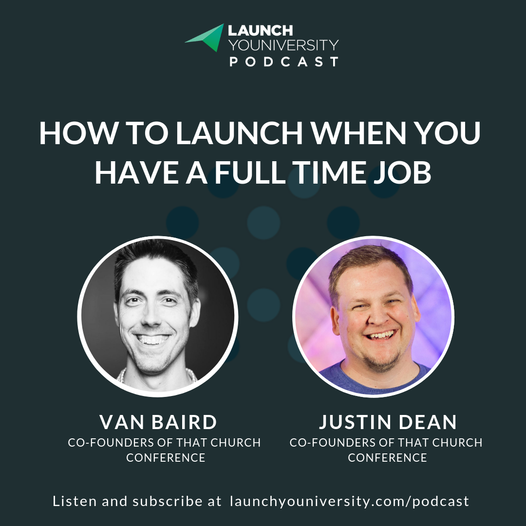 How to Launch When You Have a Full Time Job: Justin Dean and Van Baird