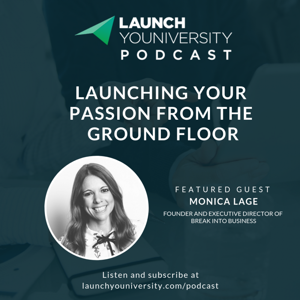 033: Break Into Business: Monica Lage on Launching Your Passion From The Ground Floor