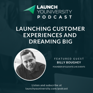 044: Launching Customer Experiences and Dreaming Big with Billy Boughey of Elevate Live Events
