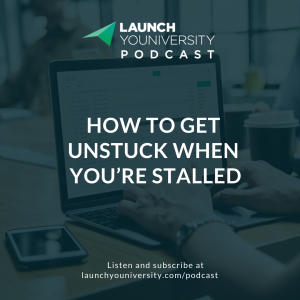 046: How to Get Unstuck When You’re Stalled