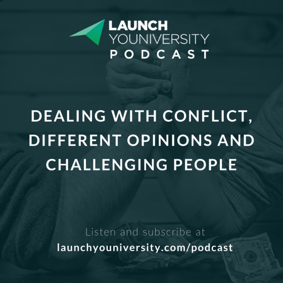 Dealing with Conflict, Difficult Opinions and Challenging People in the workplace via the Launch Youniversity Podcast