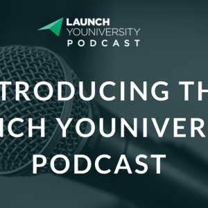 000: Introducing The Launch Youniversity Podcast