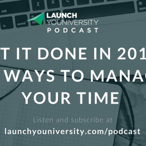 057: Get It Done in 2018: 13 Ways to Manage Your Time