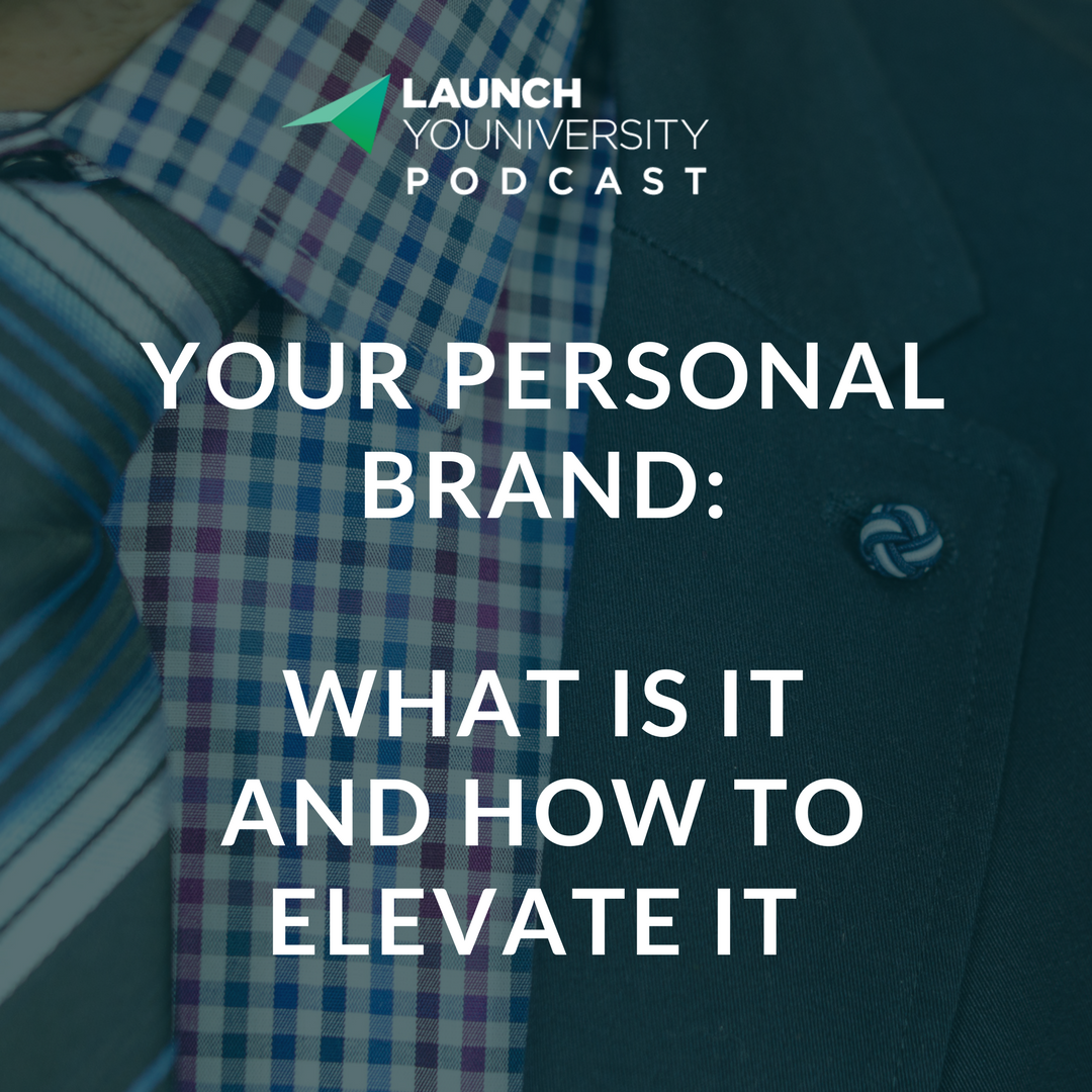 Personal Brand What Is It How to Elevate it on The Launch Youniversity Podcast