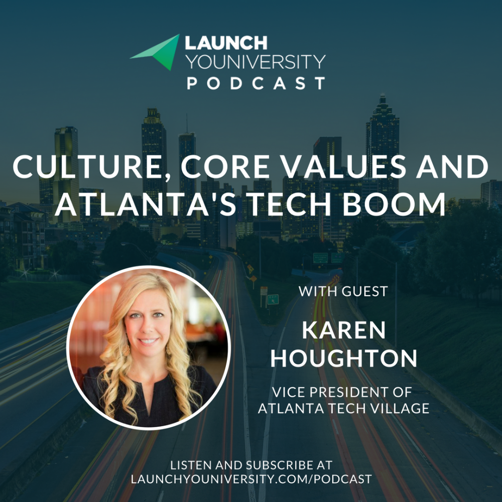 070: Culture, Core Values and Atlanta’s Tech Boom with Karen Houghton of Atlanta Tech Village