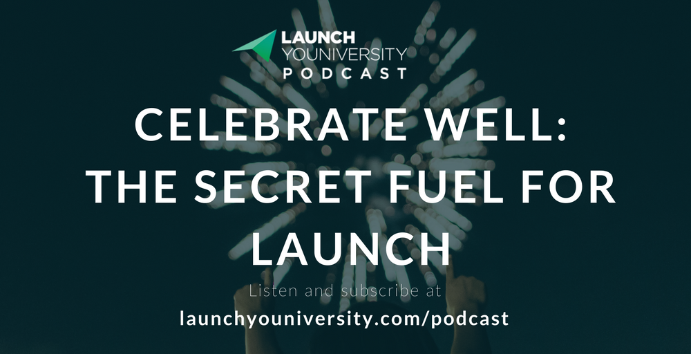 066: Celebrate Well: The Secret Fuel for Launch