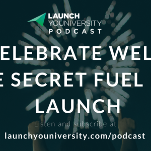 066: Celebrate Well: The Secret Fuel for Launch