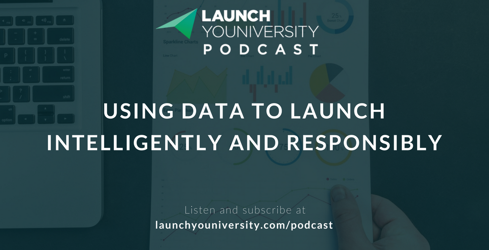 065: Using Data to Launch Intelligently and Responsibly