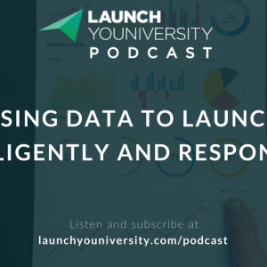 065: Using Data to Launch Intelligently and Responsibly