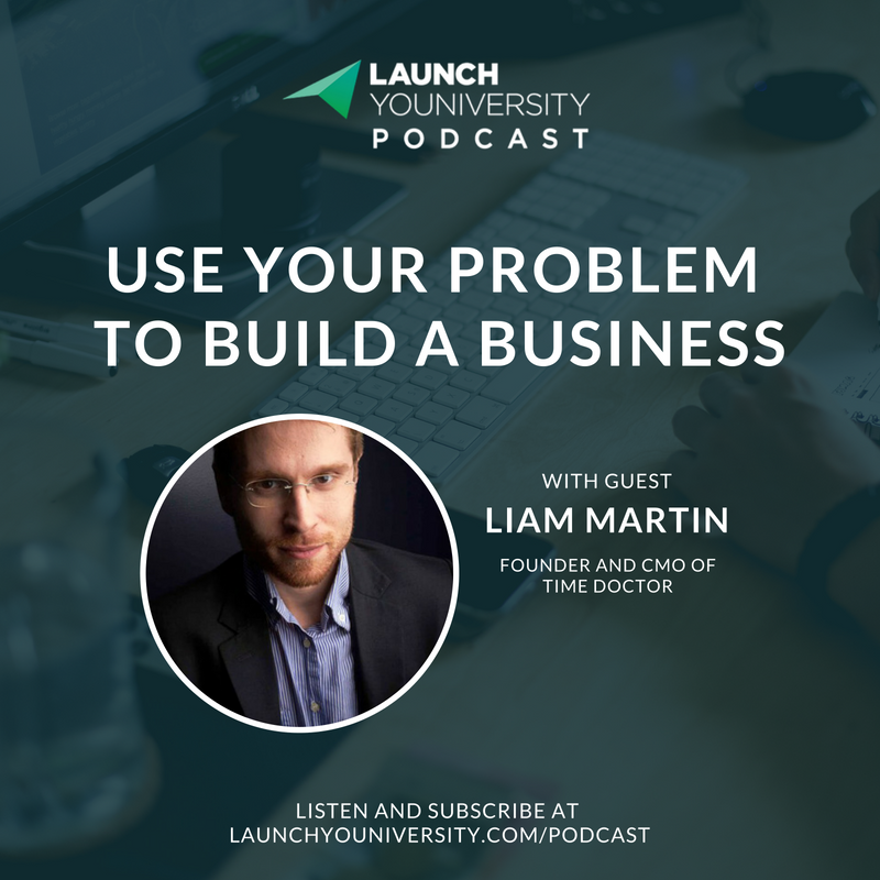 076: Use Your Problem to Build a Business with Liam Martin of Time Doctor