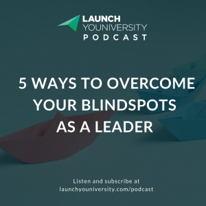 092: 5 Ways to Overcome Your Blind Spots as a Leader