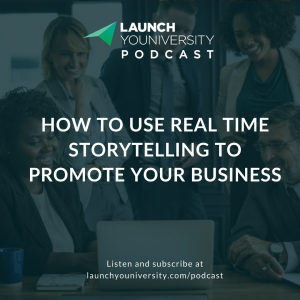 088: How To Use Real Time Storytelling To Promote Your Business