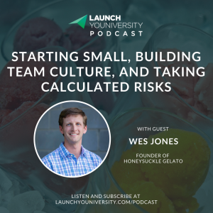 089: Wes Jones of Honeysuckle Gelato on Starting Small, Building Team Culture, and Taking Calculated Risks