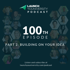 101: 100th Episode Celebration Part 2 — Building On Your Idea