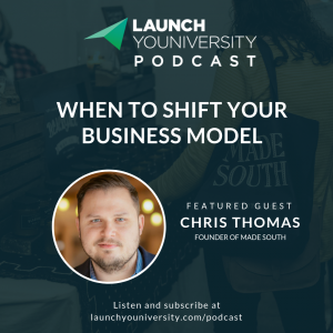 099: MADE SOUTH’S Chris Thomas on Pivoting: How to Know When to Shift Your Business Model