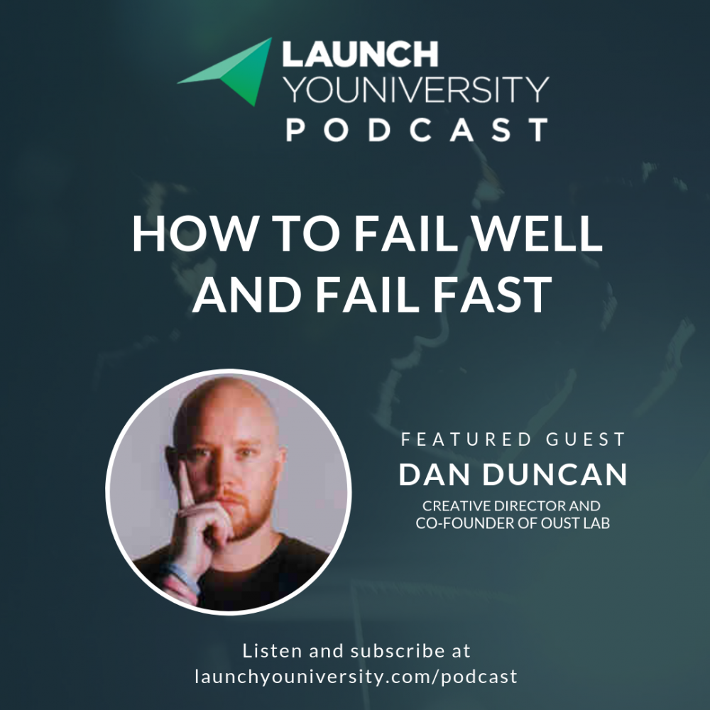 104: How to Fail Well and Fail Fast with Dan Duncan of Oust Lab