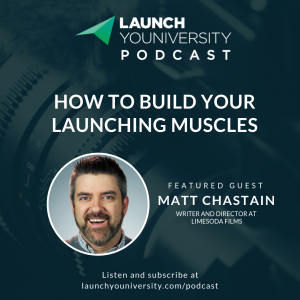 103: What We Can Learn About Launching from Filmmaker Matt Chastain of Limesoda Films