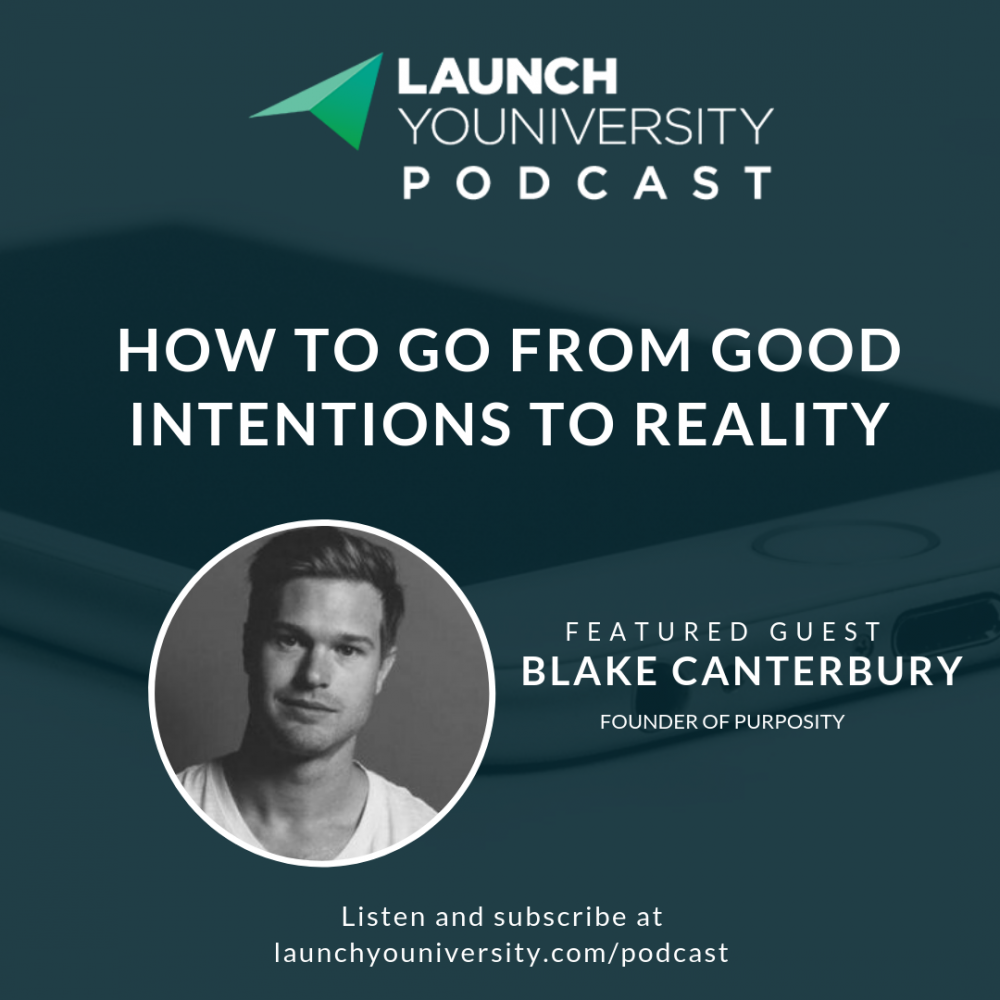 106: How to Go From Good Intentions to Reality with Blake Canterbury of Purposity