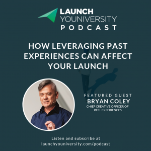 126: How Leveraging Past Experiences Can Affect Your Launch with Bryan Coley of Reel Experiences