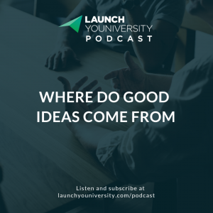 123: Where Do Good Ideas Come From?