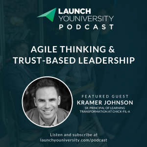 136: Chick-fil-A’s Kramer Johnson on Agile Thinking and Trust-Based Leadership