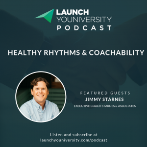 LYP 142: Healthy Rhythms and Coachability with Jimmy Starnes, Executive Coach