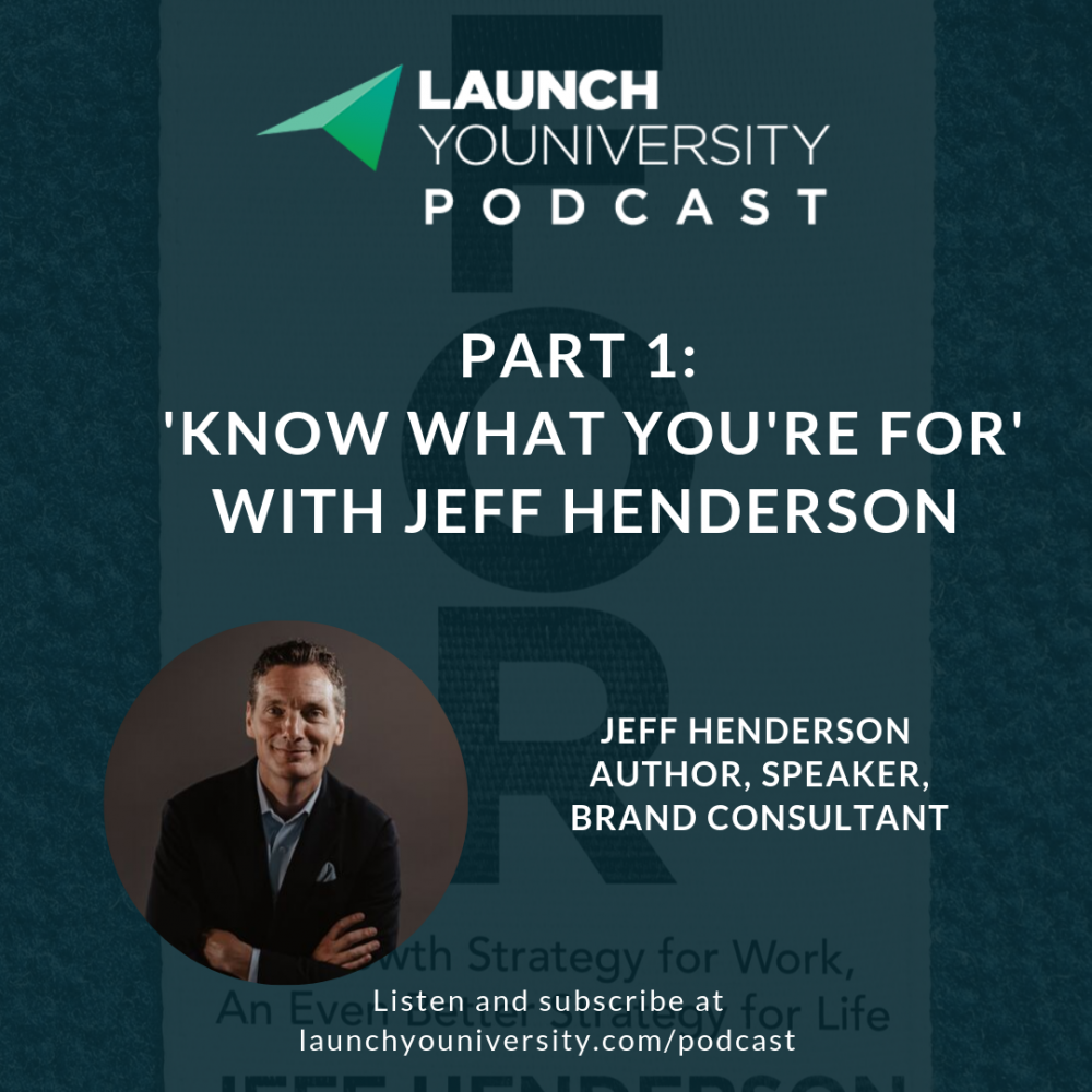 LYP 146: Part 1 ‘Know What You’re For’ with Jeff Henderson